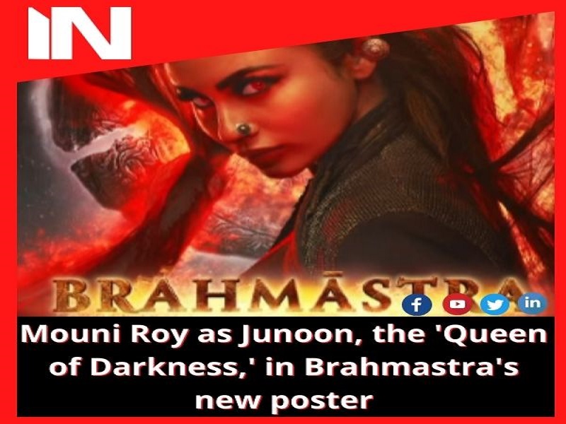 Mouni Roy as Junoon, the ‘Queen of Darkness,’ in Brahmastra’s new poster