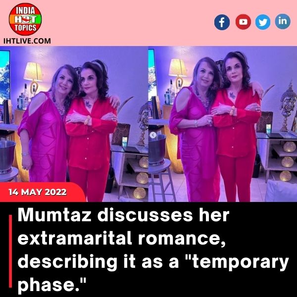 Mumtaz discusses her extramarital romance, describing it as a “temporary phase.”