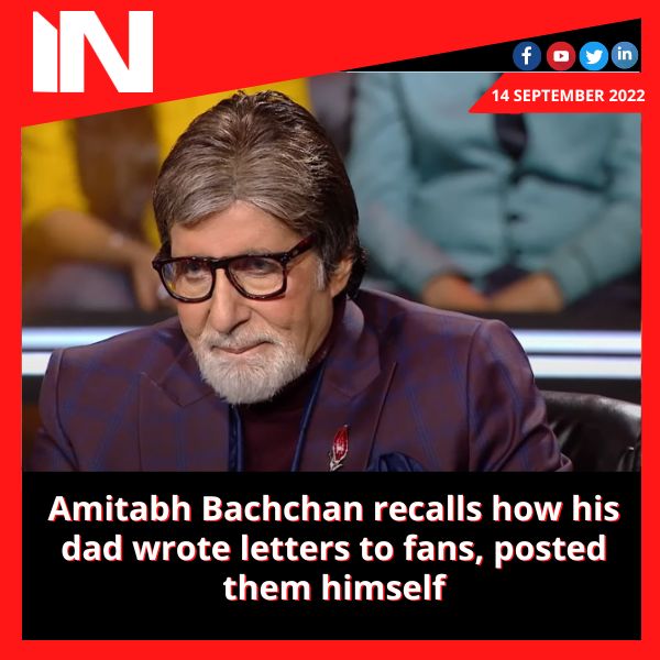 Amitabh Bachchan recalls how his dad wrote letters to fans, posted them himself