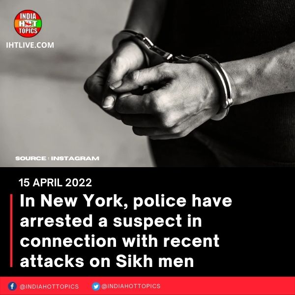 In New York, police have arrested a suspect in connection with recent attacks on Sikh men