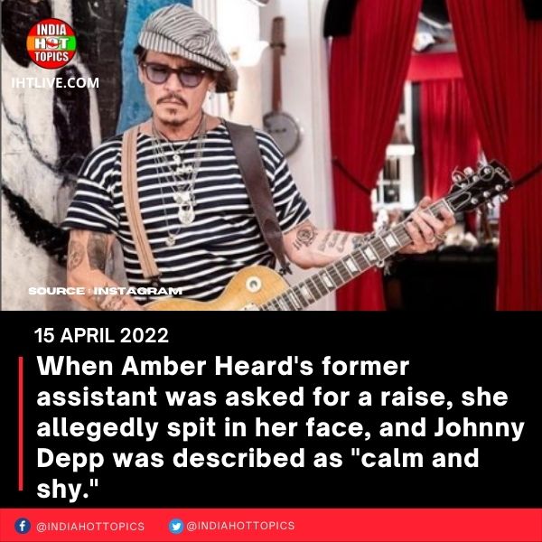 When Amber Heard’s former assistant was asked for a raise, she allegedly spit in her face, and Johnny Depp was described as “calm and shy.”