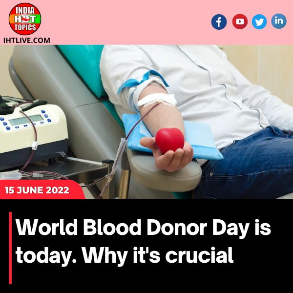 World Blood Donor Day is today. Why it’s crucial