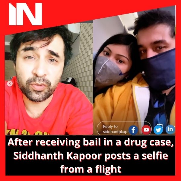 After receiving bail in a drug case, Siddhanth Kapoor posts a selfie from a flight