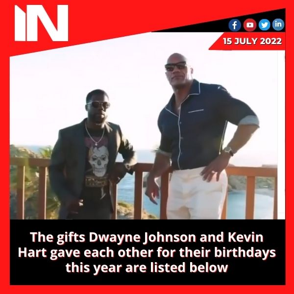 The gifts Dwayne Johnson and Kevin Hart gave each other for their birthdays this year are listed below