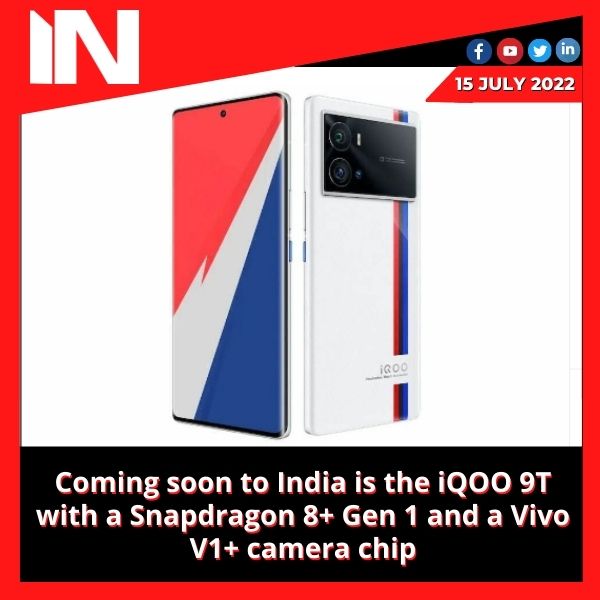 Coming soon to India is the iQOO 9T with a Snapdragon 8+ Gen 1 and a Vivo V1+ camera chip.