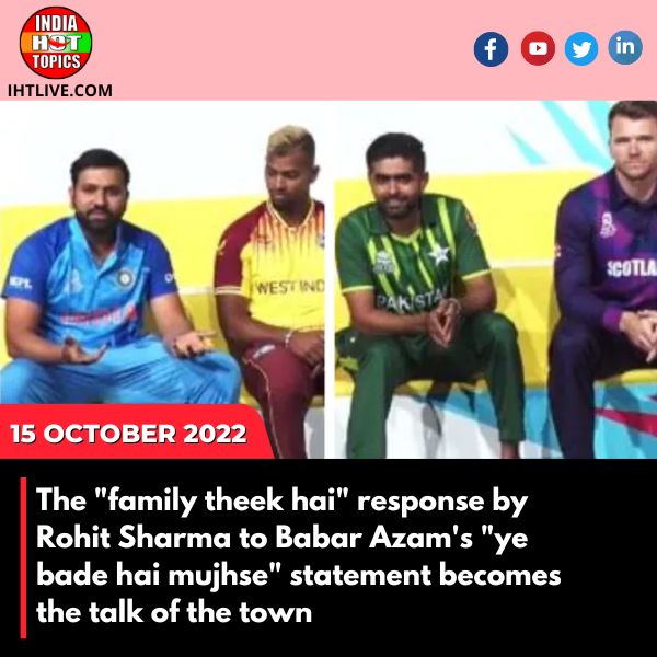 The “family theek hai” response by Rohit Sharma to Babar Azam’s “ye bade hai mujhse” statement becomes the talk of the town.