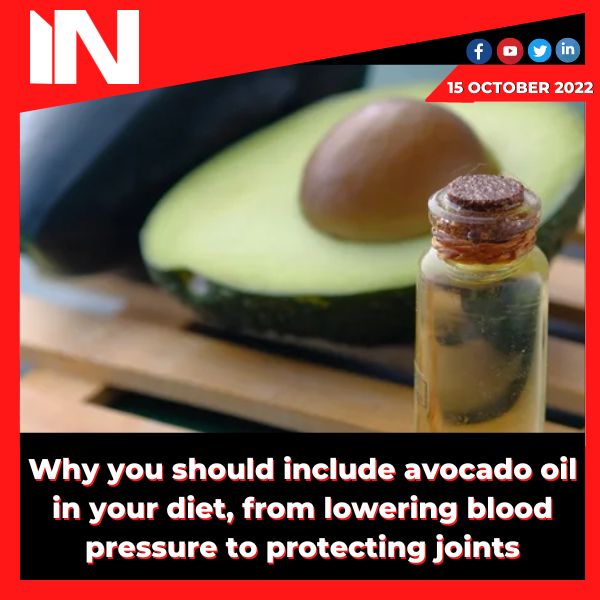 Why you should include avocado oil in your diet, from lowering blood pressure to protecting joints