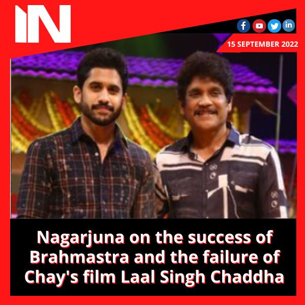 Nagarjuna on the success of Brahmastra and the failure of Chay’s film Laal Singh Chaddha