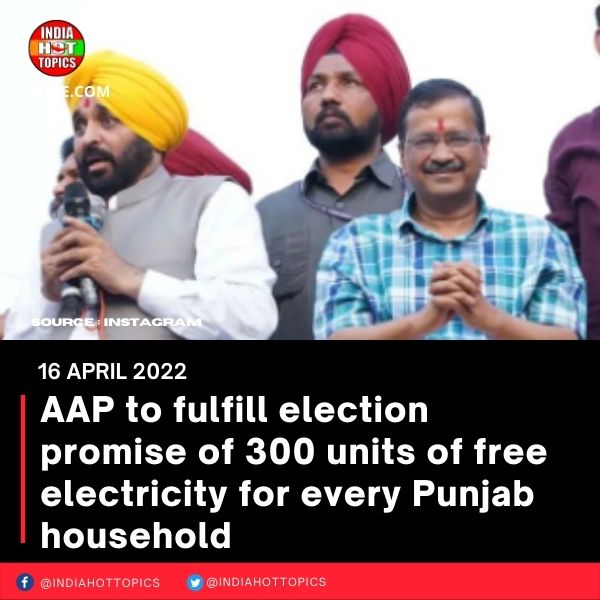 AAP to fulfill election promise of 300 units of free electricity for every Punjab household