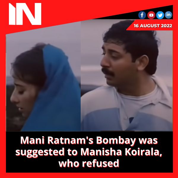 Mani Ratnam’s Bombay was suggested to Manisha Koirala, who refused