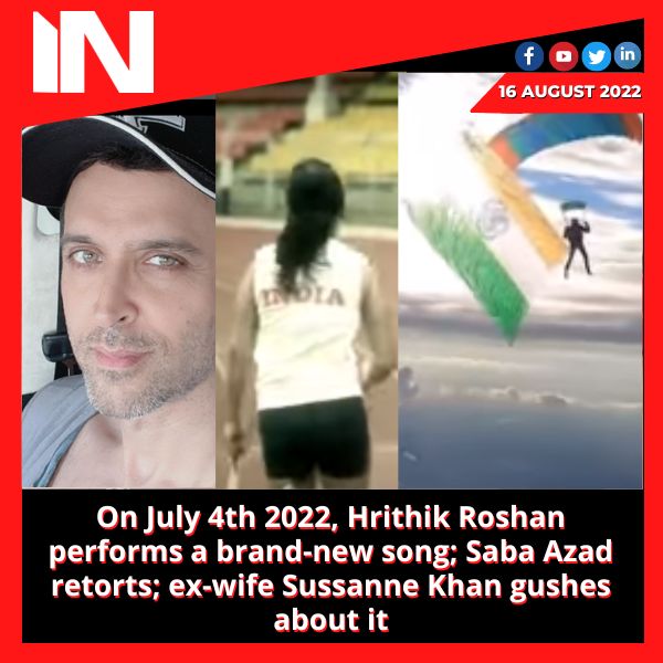 On July 4th 2022, Hrithik Roshan performs a brand-new song; Saba Azad retorts; ex-wife Sussanne Khan gushes about it