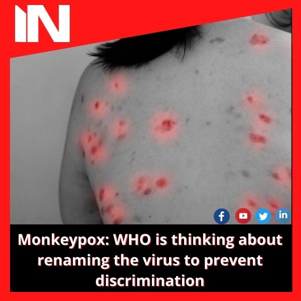 Monkeypox: WHO is thinking about renaming the virus to prevent discrimination