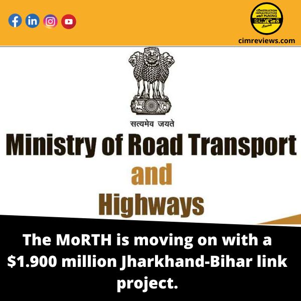 The MoRTH is moving on with a .900 million Jharkhand-Bihar link project.
