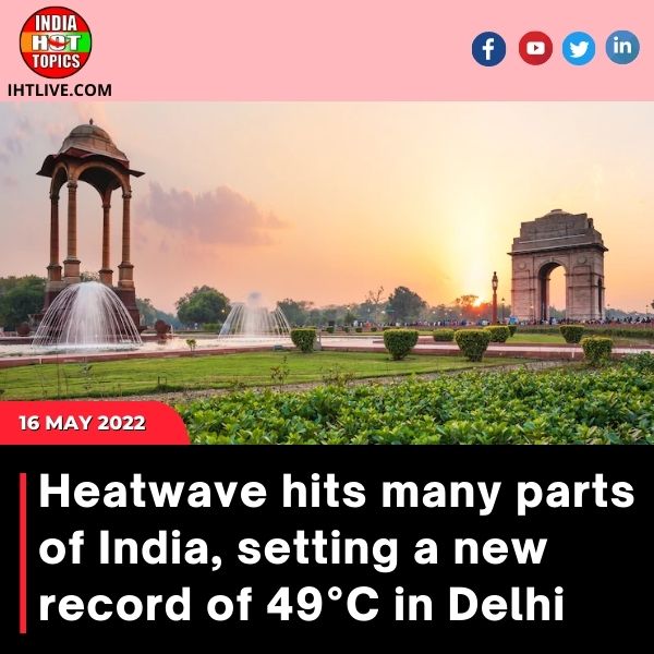 Heatwave hits many parts of India, setting a new record of 49°C in Delhi