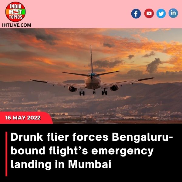 Drunk flier forces Bengaluru-bound flight’s emergency landing in Mumbai