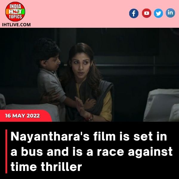 Nayanthara’s film is set in a bus and is a race against time thriller