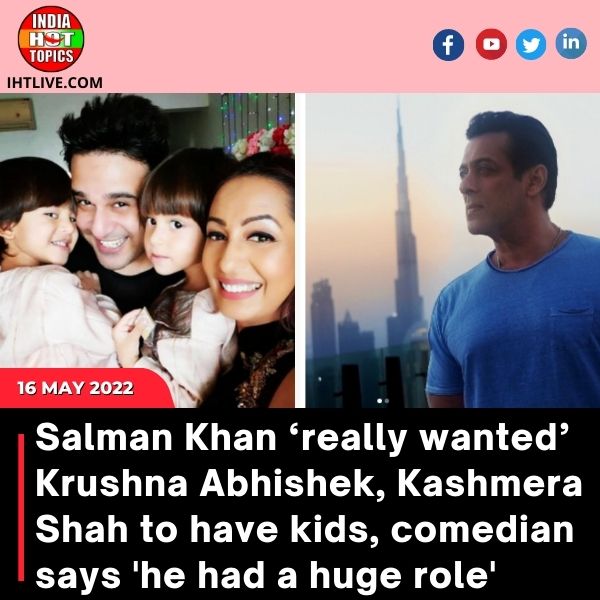 Salman Khan ‘really wanted’ Krushna Abhishek, Kashmera Shah to have kids, comedian says ‘he had a huge role’