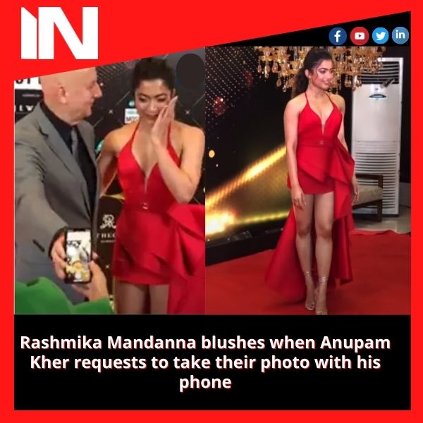 Rashmika Mandanna blushes when Anupam Kher requests to take their photo with his phone