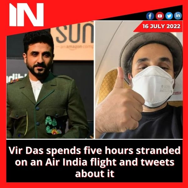 Vir Das spends five hours stranded on an Air India flight and tweets about it