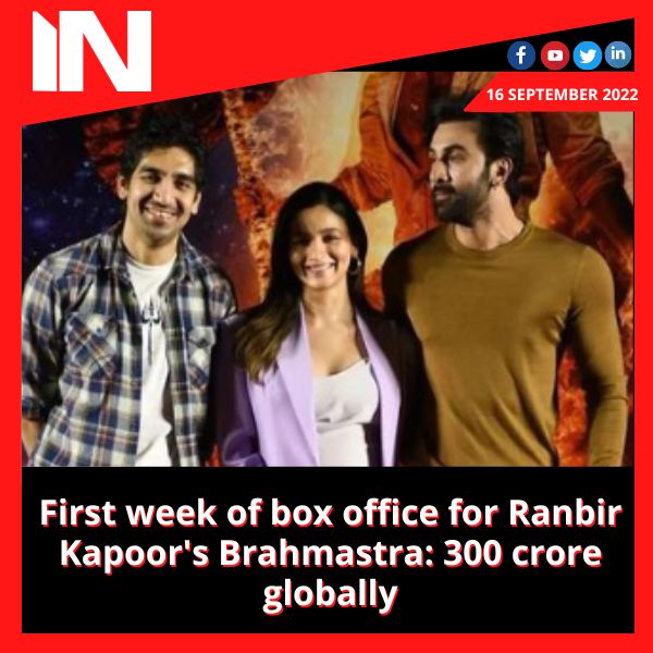 First week of box office for Ranbir Kapoor’s Brahmastra: 300 crore globally