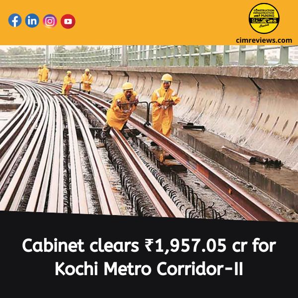 Cabinet clears ₹1,957.05 cr for Kochi Metro Corridor-II