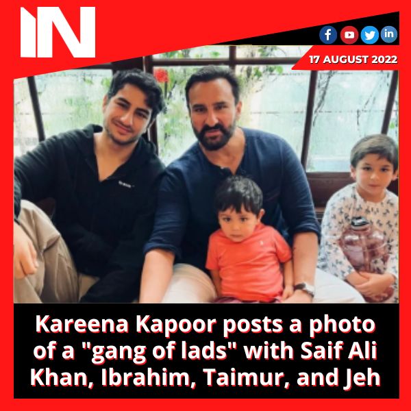 Kareena Kapoor posts a photo of a “gang of lads” with Saif Ali Khan, Ibrahim, Taimur, and Jeh