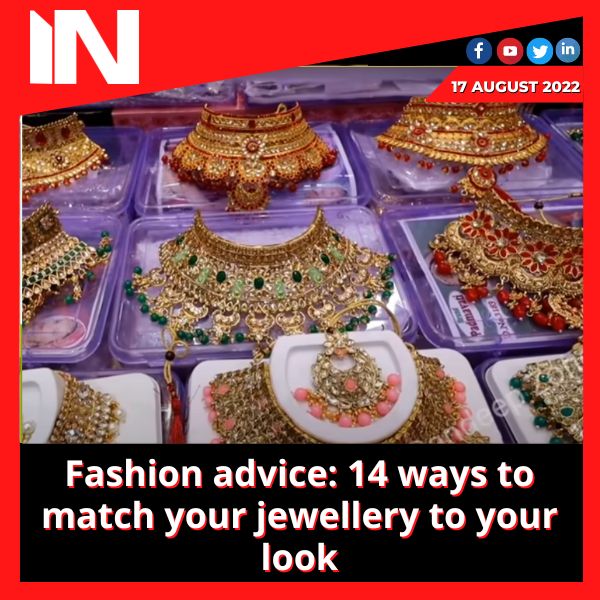 Fashion advice: 14 ways to match your jewellery to your look
