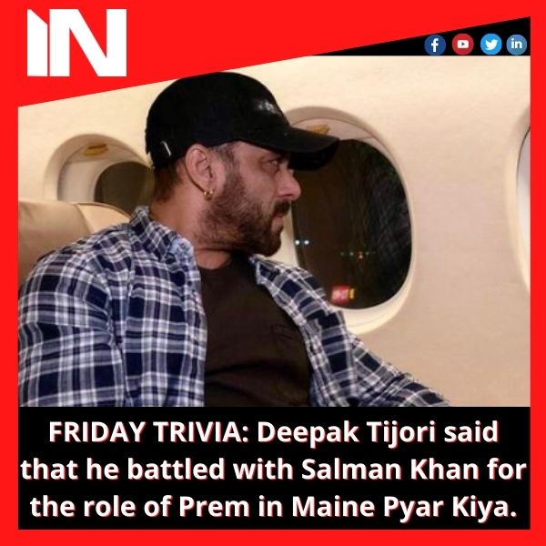 FRIDAY TRIVIA: Deepak Tijori said that he battled with Salman Khan for the role of Prem in Maine Pyar Kiya.