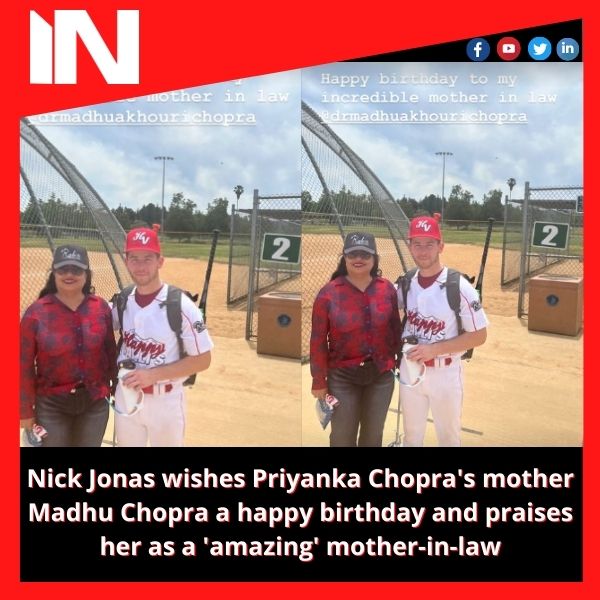Nick Jonas wishes Priyanka Chopra’s mother Madhu Chopra a happy birthday and praises her as a ‘amazing’ mother-in-law