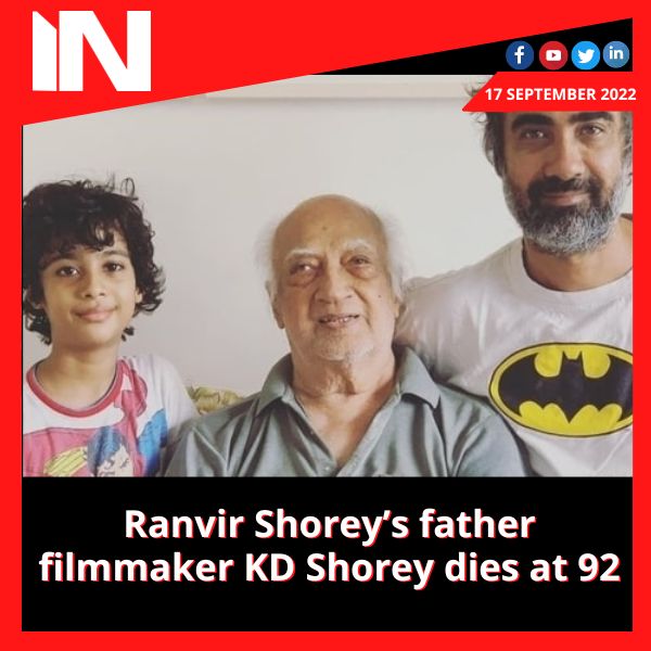 Ranvir Shorey’s father filmmaker KD Shorey dies at 92
