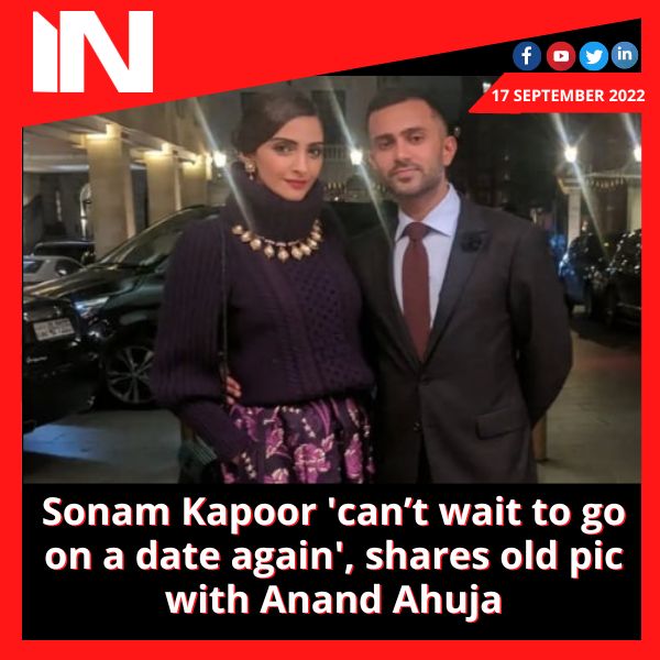Sonam Kapoor ‘can’t wait to go on a date again’, shares old pic with Anand Ahuja