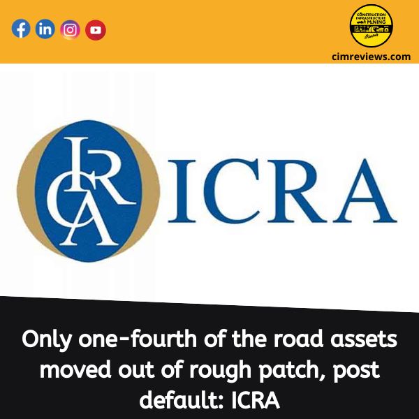 Only one-fourth of the road assets moved out of rough patch, post default: ICRA