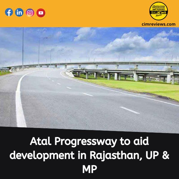 Atal Progressway to aid development in Rajasthan, UP & MP