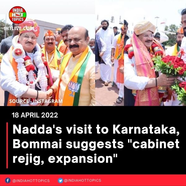 Nadda’s visit to Karnataka, Bommai suggests “cabinet rejig, expansion”