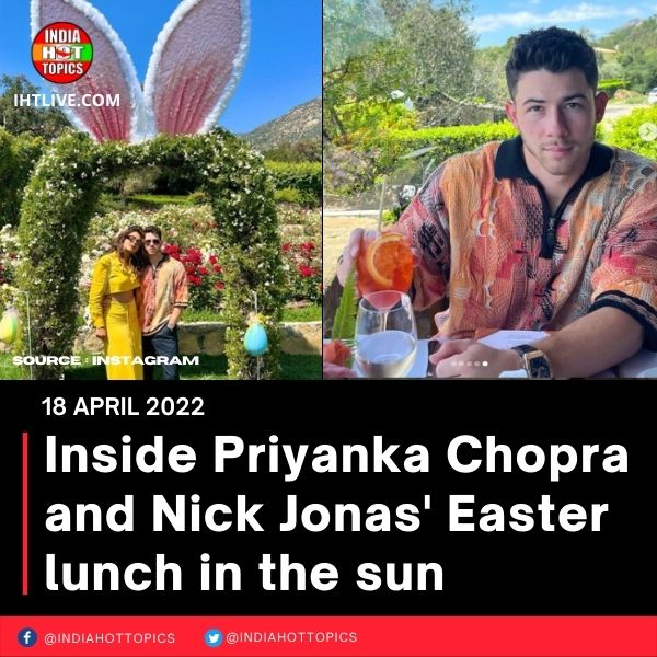 Inside Priyanka Chopra and Nick Jonas’ Easter lunch in the sun