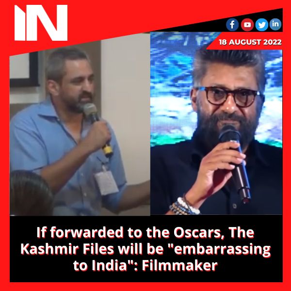 If forwarded to the Oscars, The Kashmir Files will be “embarrassing to India”: Filmmaker