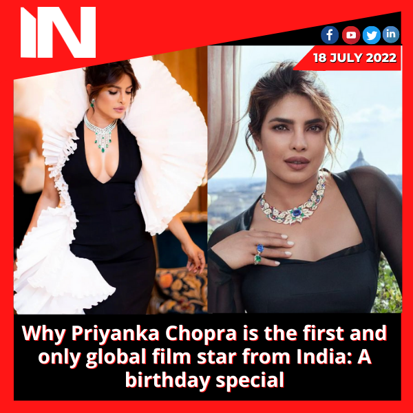 Why Priyanka Chopra is the first and only global film star from India: A birthday special
