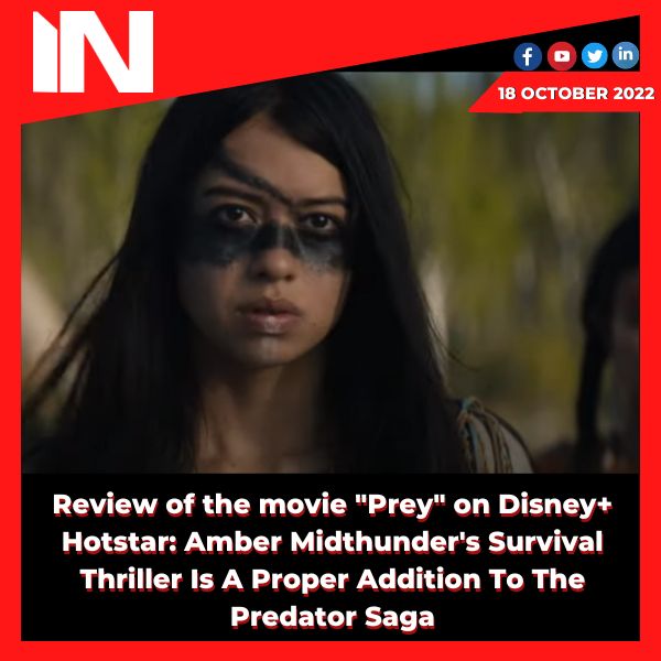 Review of the movie “Prey” on Disney+ Hotstar: Amber Midthunder’s Survival Thriller Is A Proper Addition To The Predator Saga