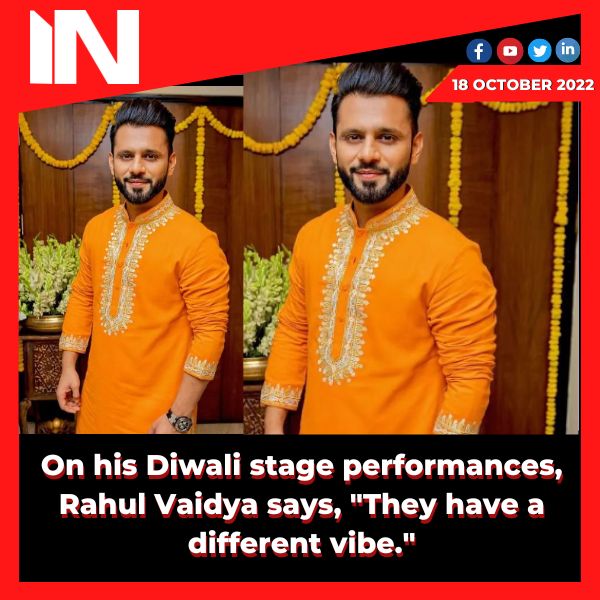 On his Diwali stage performances, Rahul Vaidya says, “They have a different vibe.”
