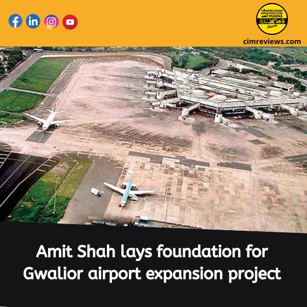 Amit Shah lays foundation for Gwalior airport expansion project