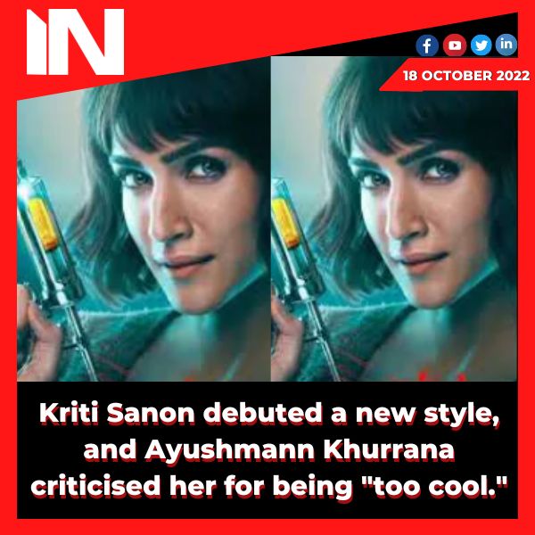 Kriti Sanon debuted a new style, and Ayushmann Khurrana criticised her for being “too cool.”