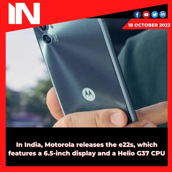 In India, Motorola releases the e22s, which features a 6.5-inch display and a Helio G37 CPU.