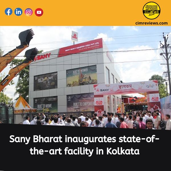 Sany Bharat inaugurates state-of-the-art facility in Kolkata