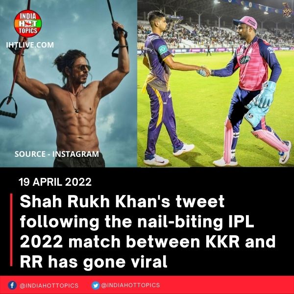 Shah Rukh Khan’s tweet following the nail-biting IPL 2022 match between KKR and RR has gone viral