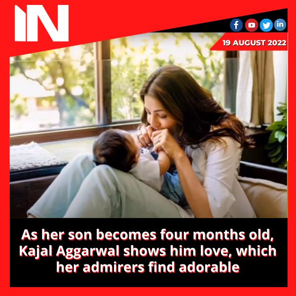 As her son becomes four months old, Kajal Aggarwal shows him love, which her admirers find adorable.