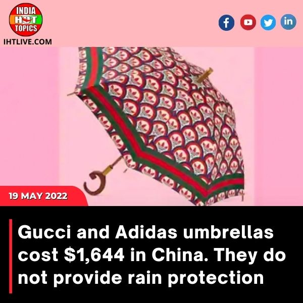 Gucci and Adidas umbrellas cost ,644 in China. They do not provide rain protection