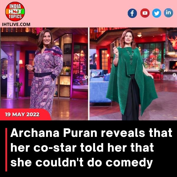 Archana Puran reveals that her co-star told her that she couldn’t do comedy
