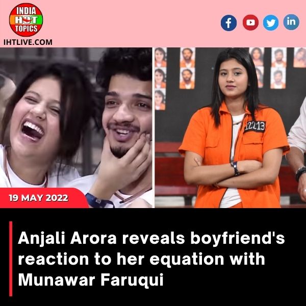 Anjali Arora reveals boyfriend’s reaction to her equation with Munawar Faruqui