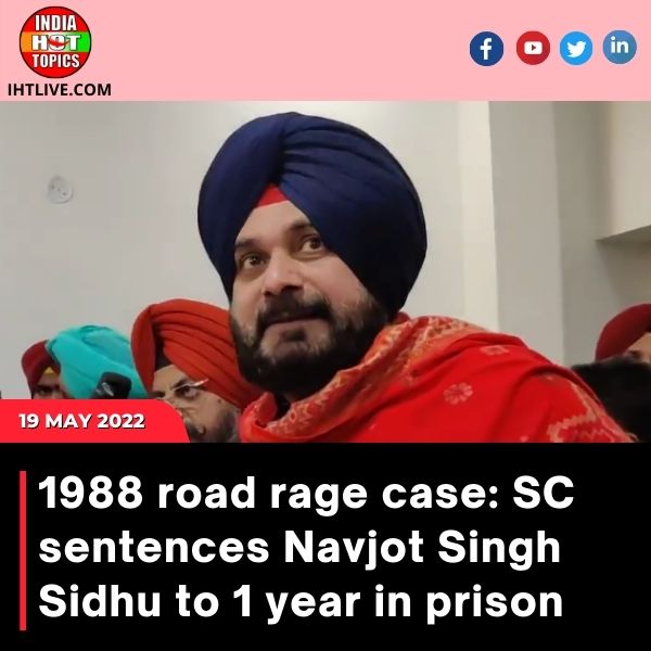 1988 road rage case: SC sentences Navjot Singh Sidhu to 1 year in prison