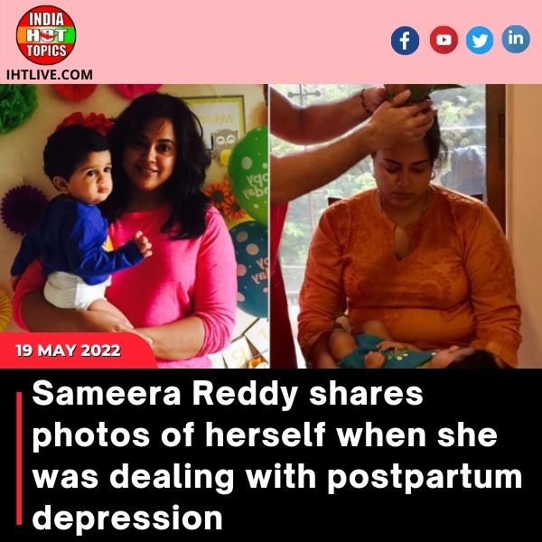 Sameera Reddy shares photos of herself when she was dealing with postpartum depression